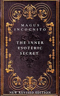 The Inner Esoteric Secret - Magus Incognito - E-Book