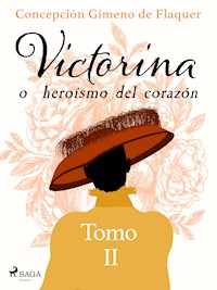 Victorina o heroísmo del corazón Tomo II - Concepción Gimeno de Flaquer - E-Book