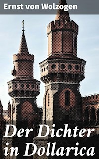 Der Dichter in Dollarica - Ernst von Wolzogen - E-Book