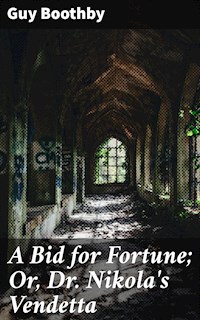 A Bid for Fortune; Or, Dr. Nikola's Vendetta - Guy Boothby - E-Book