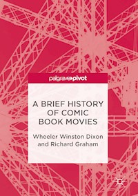 A Brief History of Comic Book Movies - Wheeler Winston Dixon - E-Book