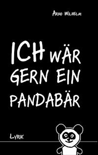 Ich wär gern ein Pandabär - Arno Wilhelm - E-Book