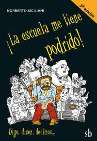 ¡La escuela me tiene podrido! - Norberto Siciliani - E-Book