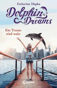 Dolphin Dreams - Ein Traum wird wahr (Band 3) - Catherine Hapka - E-Book