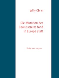 Die Mutation des Bewusstseins fand in Europa statt - Willy Obrist - E-Book