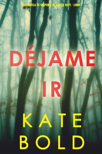 Déjame ir (Una novela de suspense de Ashley Hope - Libro 1) - Kate Bold - kostenlos E-Book