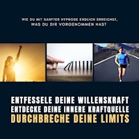 Entfessele deine Willenskraft, entdecke deine innere Kraftquelle, durchbreche deine Limits - Zentrum für angewandte Hypnose - Hörbuch