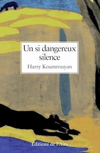 Un si dangereux silence - Harry Koumrouyan - E-Book