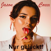Nur geleckt! - Jason Coxxx - Hörbuch