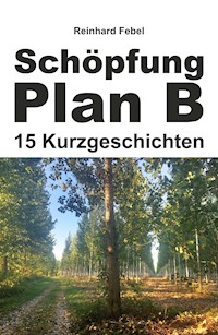 Schöpfung Plan B - Reinhard Febel - E-Book