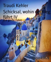 Schicksal, wohin der Weg führt IV - Traudi Kehler - E-Book