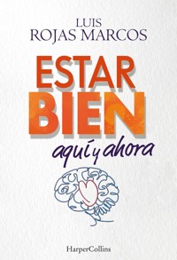 Estar bien aquí y ahora - Luis Rojas Marcos - E-Book