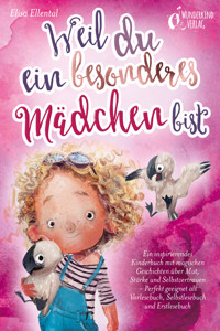 Weil du ein besonderes Mädchen bist: Ein inspirierendes Kinderbuch mit magischen Geschichten über Mut, Stärke und Selbstvertrauen - Perfekt geeignet als Vorlesebuch, Selbstlesebuch und Erstlesebuch - Elisa Ellental - E-Book