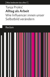 Alltag als Arbeit. Wie Influencer:innen unser Selbstbild verändern - Tanja Prokić - E-Book