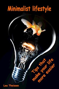 Minimalist lifestyle...Tips that make your life more easier - Lea Theissen - E-Book