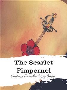 The Scarlet Pimpernel - Baroness Emmuska Orczy Orczy - E-Book