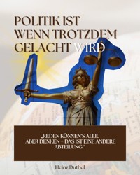 Politik ist, wenn trotzdem gelacht wird - Heinz Duthel - E-Book