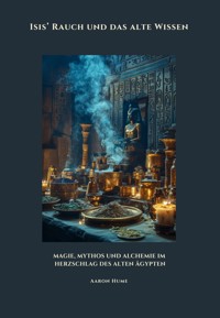 Isis' Rauch und das alte Wissen - Aaron Hume - E-Book
