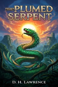 The Plumed Serpent - D H Lawrence - E-Book