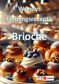 Wendys Lieblingsrezepte - Brioche - Wendy G. - E-Book