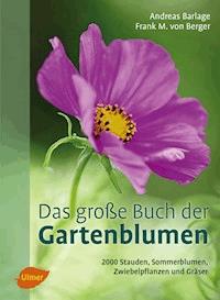Das große Buch der Gartenblumen - Andreas Barlage - E-Book