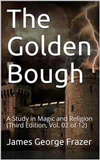 The Golden Bough: A Study in Magic and Religion (Third Edition, Vol. 02 of 12) - James George Frazer - E-Book