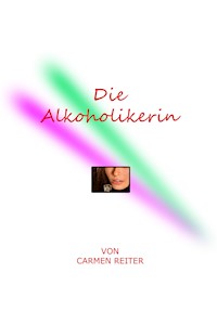 Die Alkoholikerin - Carmen Reiter - E-Book