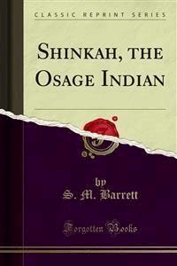 Shinkah, the Osage Indian - S. M. Barrett - E-Book