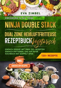 Ninja Double Stack & Dual Zone Heißluftfritteuse Rezeptbuch Vegetarisch - Eva Zimbel - E-Book