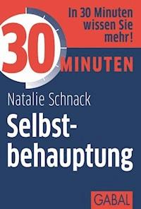 30 Minuten Selbstbehauptung - Natalie Schnack - E-Book