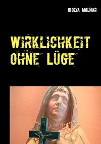 Wirklichkeit ohne Lüge - Ibolya Molnar - E-Book