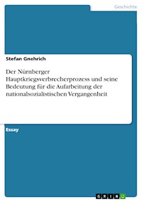 Der Nürnberger Hauptkriegsverbrecherprozess und seine Bedeutung für die Aufarbeitung der nationalsozialistischen Vergangenheit - Stefan Gnehrich - E-Book