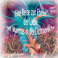Eine Reise zur Ebene der Liebe mit Mantras in der Lichtsprache - Rosemarie Eichmüller - E-Book