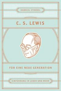 C. S. Lewis für eine neue Generation - Hanniel Strebel - E-Book