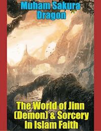 The World of Jinn (Demon) & Sorcery In Islam Faith - Muham Sakura Dragon - E-Book