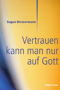 Vertrauen kann man nur auf Gott - Eugen Drewermann - E-Book