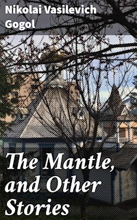 The Mantle, and Other Stories - Nikolai Vasilevich Gogol - E-Book