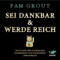 Sei dankbar & werde reich - Pam Grout - Hörbuch