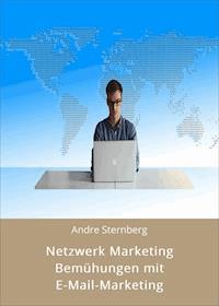 Netzwerk Marketing Bemühungen mit E-Mail-Marketing - Andre Sternberg - E-Book
