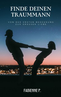 Finde deinen Traummann - Fabienne P. - E-Book