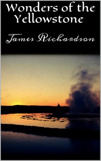 Wonders of the Yellowstone - James Richardson - E-Book