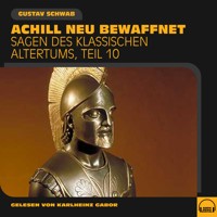 Achill neu bewaffnet (Sagen des klassischen Altertums, Teil 10) - Gustav Schwab - Hörbuch