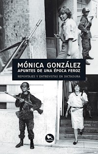 Apuntes de una época feroz - Mónica González - E-Book