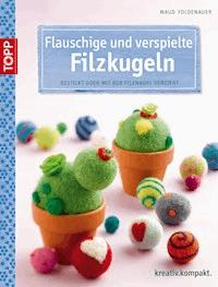 Flauschige und verspielte Filzkugeln - Maud Foldenauer - E-Book