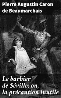 Le barbier de Séville; ou, la précaution inutile - Pierre Augustin Caron de Beaumarchais - E-Book