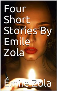 Four Short Stories By Emile Zola - Émile Zola - E-Book
