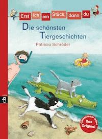 Erst ich ein Stück, dann du - Die schönsten Tiergeschichten - Patricia Schröder - E-Book