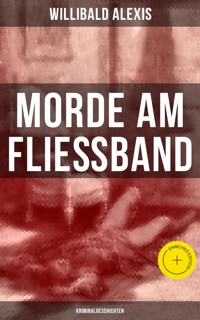 Morde am Fließband: Kriminalgeschichten - Willibald Alexis - E-Book