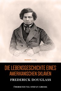 Die Lebensgeschichte eines amerikanischen Sklaven - Frederick Douglass - E-Book