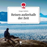Reisen außerhalb der Zeit. Life is a Story – story.one - Gregor Sieböck - Hörbuch